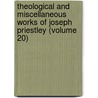 Theological And Miscellaneous Works Of Joseph Priestley (Volume 20) door Joseph Priestley
