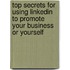 Top Secrets For Using Linkedin To Promote Your Business Or Yourself