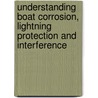 Understanding Boat Corrosion, Lightning Protection And Interference door John C. Payne