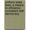 Uniform State Laws; A Means To Efficiency Consistent With Democracy by Nathan William MacChesney