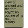 View Of Ancient And Modern Egypt; An Outline Of Its Natural History door Michael Russell