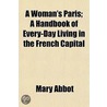 Woman's Paris; A Handbook Of Every-Day Living In The French Capital by Mary Abbot