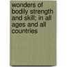 Wonders Of Bodily Strength And Skill; In All Ages And All Countries by Guillaume Depping