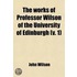 Works Of Professor Wilson Of The University Of Edinburgh (Volume 1)