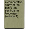 A Comparative Study Of The Bantu And Semi-Bantu Languages (Volume 1) by Sir Johnston Harry Hamilton