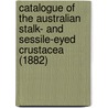 Catalogue Of The Australian Stalk- And Sessile-Eyed Crustacea (1882) by William Aitcheson Haswell