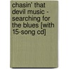 Chasin' That Devil Music - Searching For The Blues [with 15-song Cd] door Gayle Wardlow