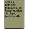 Curtis's Botanical Magazine, Or, Flower-Garden Displayed (Volume 70) door John Sims