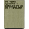 Eco-Regional Approaches For Sustainable Land Use And Food Production door Johan Bouma
