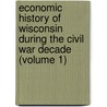 Economic History Of Wisconsin During The Civil War Decade (Volume 1) by Frederick Merk