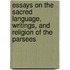 Essays On The Sacred Language, Writings, And Religion Of The Parsees