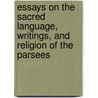 Essays On The Sacred Language, Writings, And Religion Of The Parsees door M[Artin] Haug