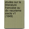 Etudes Sur La Litterature Francaise Au Dix Neuvieme Siecle V1 (1849) door Alexandre Vinet