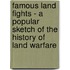 Famous Land Fights - A Popular Sketch Of The History Of Land Warfare