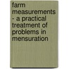 Farm Measurements - A Practical Treatment Of Problems In Mensuration door Arthur Ruston