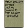 Father Stanton's Sermon Outlines (Volume 2); From His Own Manuscript door Arthur Stanton