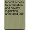 Federal Access to Information and Privacy Legislation Annotated 2011 door Michel W. Drapeau