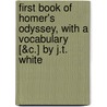 First Book Of Homer's Odyssey, With A Vocabulary [&C.] By J.T. White door John T. White