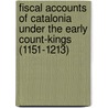 Fiscal Accounts of Catalonia Under the Early Count-Kings (1151-1213) door Thomas N. Bisson