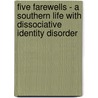 Five Farewells - A Southern Life With Dissociative Identity Disorder by Liz Elliott
