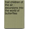 Frail Children Of The Air - Excursions Into The World Of Butterflies door Samuel Hubbard Scudder