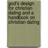 God's Design for Christian Dating and a Handbook on Christian Dating