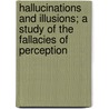 Hallucinations And Illusions; A Study Of The Fallacies Of Perception by Edmund Parish