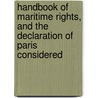 Handbook Of Maritime Rights, And The Declaration Of Paris Considered door Henry Alexander Johnstone
