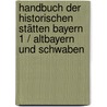 Handbuch der Historischen Stätten Bayern 1 / Altbayern und Schwaben door Onbekend
