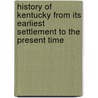 History Of Kentucky From Its Earliest Settlement To The Present Time door Timothy Shay Arthur