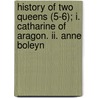 History Of Two Queens (5-6); I. Catharine Of Aragon. Ii. Anne Boleyn door William Hepworth Dixon