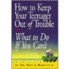 How To Keep Your Teenager Out Of Trouble And What To Do If You Can't door Neil I. Bernstein