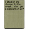 If Children Are Cheaper by the Dozen... Can I Get a Discount on Six? door Elizabeth Kathleen