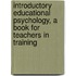 Introductory Educational Psychology, A Book For Teachers In Training