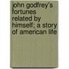 John Godfrey's Fortunes Related By Himself; A Story Of American Life by Bayard Taylor