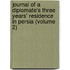 Journal Of A Diplomate's Three Years' Residence In Persia (Volume 2)