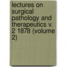 Lectures On Surgical Pathology And Therapeutics V. 2 1878 (Volume 2) by Theodor Billroth