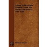 Letters To Benjamin Franklin, From His Family And Friends. 1751-1790 by William Duane