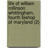 Life Of William Rollinson Whittingham, Fourth Bishop Of Maryland (2) door William Francis Brand