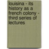 Louisina - Its History As A French Colony - Third Series Of Lectures door Charles Gayabre