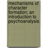 Mechanisms Of Character Formation; An Introduction To Psychoanalysis door William Alanson White