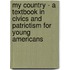 My Country - A Textbook In Civics And Patriotism For Young Americans