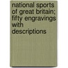 National Sports Of Great Britain; Fifty Engravings With Descriptions door Henry Thomas Alken