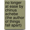 No Longer At Ease By Chinua Achebe (The Author Of Things Fall Apart) door Chinua Achebe