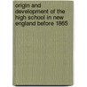 Origin And Development Of The High School In New England Before 1865 by Emit Duncan Grizzell