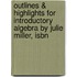 Outlines & Highlights For Introductory Algebra By Julie Miller, Isbn