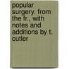 Popular Surgery. From The Fr., With Notes And Additions By T. Cutler by Unknown