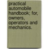 Practical Automobile Handbook; For, Owners, Operators and Mechanics. door Charles V. Milward