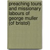 Preaching Tours And Missionary Labours Of George Muller (Of Bristol) by Mary Groves Muller