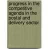 Progress In The Competitive Agenda In The Postal And Delivery Sector by Paul R. Kleindorfer
